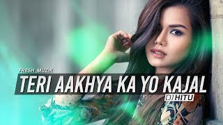 Teri Aakhya Ka Yo Kajal Remix  DJ Hitu [upl. by Ecnahc]