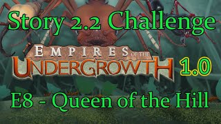 Empires of the Undergrowth Story 22 Challenge  Queen of the Hill  E8 [upl. by Ahsa]