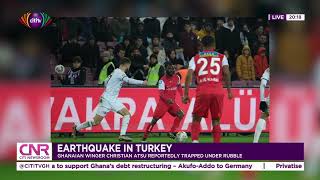 Earthquake in Turkey Ghanaian winger Christian Atsu reportedy trapped under rubble  CNR [upl. by Noorah]