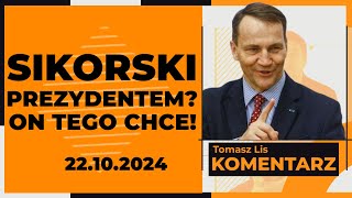 Sikorski prezydentem On tego chce  TOMASZ LIS KOMENTARZ 22102024 [upl. by Hank]