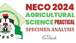 NECO 2024 AGRICULTURAL SCIENCE PRACTICAL Full specimen Analysis [upl. by Miarzim905]