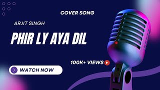 Phir Ly Aya Dil  Unplugged Version  Cover Song [upl. by Edialeda]