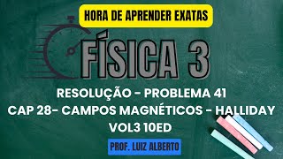 Problema 41  Física 3 Halliday 10Ed  Cap 28 – Campos Magnéticos [upl. by Yelrebmik]