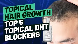 Topical Hair Growth  Top 5 Topical DHT Blockers [upl. by Chil]