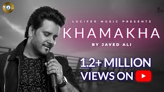 Khamakha  Javed Ali  Hopun Saikia  Full Official Song Video  Lucifer Music [upl. by Egag]