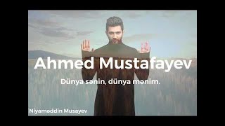 Ahmed Mustafayev – Dünya Sənin Dünya Mənim [upl. by Dorkas]