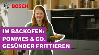 Gesünder frittieren mit der Heizart Air Fry  Bosch Serie 8 Backöfen [upl. by Rednal]