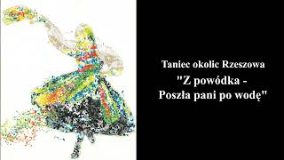 Z powódkaPoszła pani po wodę  Tańce Regionów Podkarpacia Taniec okolic Rzeszowa [upl. by Fiske178]