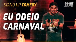 EU ODEIO O CARNAVAL  Stand Up Comedy  André Santi [upl. by Arahsak606]