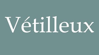 How to Pronounce Vétilleux Vetilleux Correctly in French [upl. by Einnep]