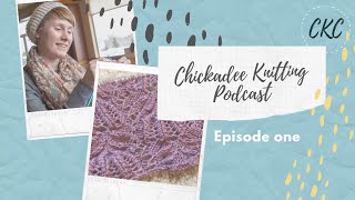 Chickadee Knitting Podcast  Episode one  Sage crochet and rose lace work [upl. by Ahtekal]