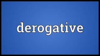 Derogative Meaning [upl. by Assilanna]