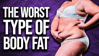 The Worst Type Of Body Fat And How To Get Rid Of It [upl. by Nivej]