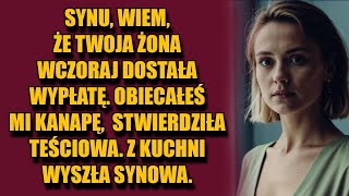 Synu wiem że twoja żona wczoraj dostała wypłatę Obiecałeś mi kanapę — stwierdziła teściowa [upl. by Eedyah]