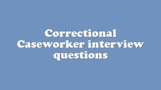 Correctional Caseworker interview questions [upl. by Poll]