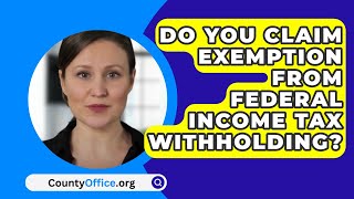 Do You Claim Exemption From Federal Income Tax Withholding  CountyOfficeorg [upl. by Abbi204]