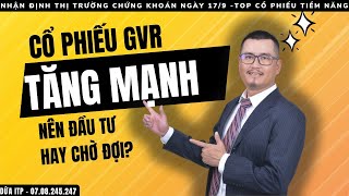 Cổ Phiếu GVR Tăng Mạnh Nên Đầu Tư Hay Chờ Đợi  Thị Trường Hôm Nay [upl. by Highams]