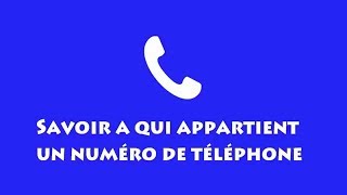 Savoir a qui appartient un numéro de téléphoneComment trouver a qui appartient un numéro de [upl. by Camm634]