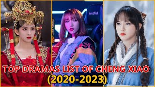 TOP DRAMAS LIST OF CHENG XIAO 2020 To 2023 [upl. by Osborn725]