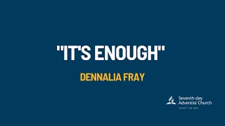 SERMON  quotIts Enoughquot  Dennalia Fray  March 23 2024 [upl. by Edas]