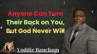 Anyone Can Turn Their Back on You But God Never Will  Voddie Baucham Lesson [upl. by Ajssatsan]