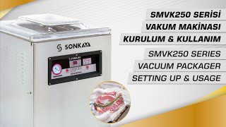 Sonkaya SMVK250 Serisi Vakum Paketleme Makinaları Kurulumu ve Kullanımı [upl. by Yun]