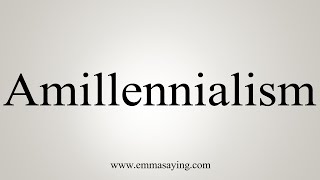 How To Say Amillennialism [upl. by Aldin726]