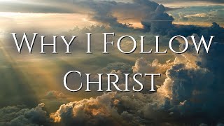 Why I Follow Christ [upl. by Carlotta707]