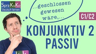 Konjunktiv 2 Passiv  Vorgangs und Zustandspassiv mit und ohne Modalverben  C1C2 [upl. by Jeavons]