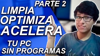 CÓMO LIMPIAR OPTIMIZAR Y ACELERAR MI PC SIN PROGRAMAS PARA WINDOWS 10 8 Y 7 PARTE 2 [upl. by Carole]