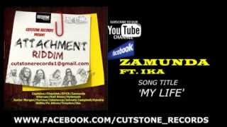 ZAMUNDA FT IKA  MY LIFEATTACHMENT RIDDIMCUTSTONE RECORDS sept 2013 [upl. by Arrakat988]