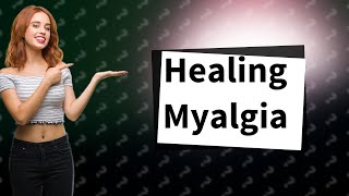 How long does it take for myalgia to heal [upl. by Sioux]