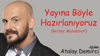 Atalay Demirci ile Kel Alaka  Yayına Böyle Hazırlanıyoruz Berber Muhabbeti Yeni Bölüm [upl. by Ahsiral]