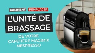 Comment remplacer lunité de brassage de votre cafetière Magimix Nespresso [upl. by Alwitt]