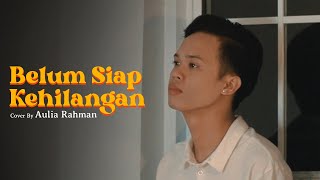 Stevan Pasaribu  Belum Siap Kehilangan Cover by Aulia Rahman [upl. by Cheatham]