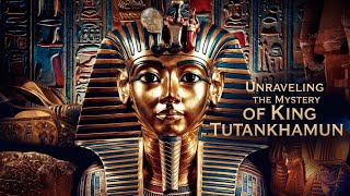 King Tutankhamun Unearthing the Secrets of Egypts Most Famous Pharaoh [upl. by Athallia]