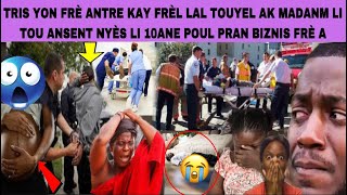 😭FRÈ SA ANTRE KAY FRÈL LI TIYEL A MADANM LI TOU ANSENT NYÈS 10AN AKOUT KOUTO POUL K PRAN BIZNIS FRÈA [upl. by Einahteb]