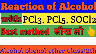 Reaction of Alcohol with PCl3 PCl5 SOCl2 Alcohol phenol ether 12thchemistry Tutor India [upl. by Brogle51]