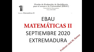 EBAU Matemáticas II septiembre 2020 Extremadura [upl. by Garcon]