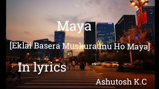 MayalyricsEklai Basera Muskuraunu Ho Maya  Ashutosh KC  Nepali song [upl. by Hsetim]