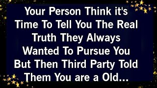 YOUR PERSON THINK ITS TIME TO TELL YOU THE REAL TRUTH THEY ALWAYS WANTED TO PURSUE YOU BUT [upl. by Ainegue]