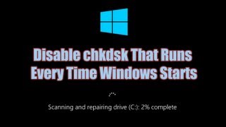 Disable Check Disk quotchkdskquot That Runs Every Time Windows Starts [upl. by Palua167]