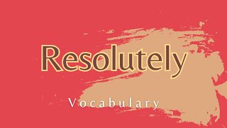 What does Resolutely mean [upl. by Irrep]