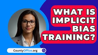 What Is Implicit Bias Training  CountyOfficeorg [upl. by Frank]