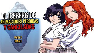 El iceberg de las animaciones perdidas y canceladas  Parte 2 FINAL [upl. by Enilreug626]