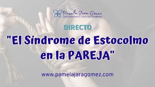 quotEL SÍNDROME DE ESTOCOLMO EN LA PAREJAquot  Pamela Jara Gómez  Coach amp Terapeuta [upl. by Doe731]