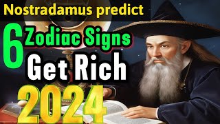 Nostradamus Predicted These 6 Zodiac Signs Will Get Rich in 2024 [upl. by Nailliw]