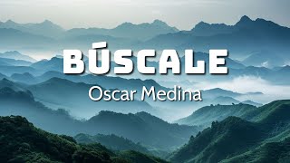 BúscaleOSCAR MEDINA Con letra Te aseguro que te irá muy bien Si le buscas hoy cuenta te darás [upl. by Ahsirkal209]