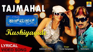 Kushiyagide  Lyrical Video Song  Tajmahal  Movie  Kunal Ganjawala  Ajay Pooja  Jhankar Music [upl. by Brookhouse]