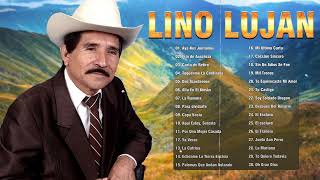 Lino Lujan Exitos De Oro  30 Grandes Exitos De Lino Lujan  Rancheras y Corridos Para Pistear [upl. by Dupuis]